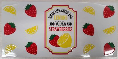 UV DTF  16 oz Cup Wrap When Life Gives you lemons Add Vodka and Strawberries 179