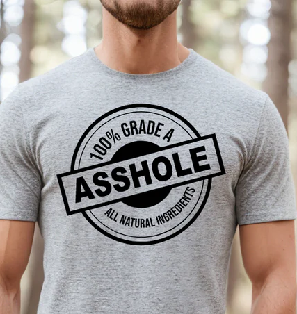 Short Sleeve T-Shirt 100% Grade A A$$hole All Natural Ingredients