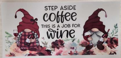 UV DTF Cup Wrap Step Aside Coffee This is a job for Wine 334