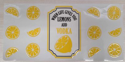 UV DTF  16 oz Cup Wrap When Life Gives you Lemons Add Vodka 351