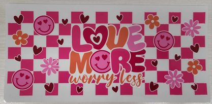 UV DTF  16 oz Cup Wrap Love More Worry Less 94