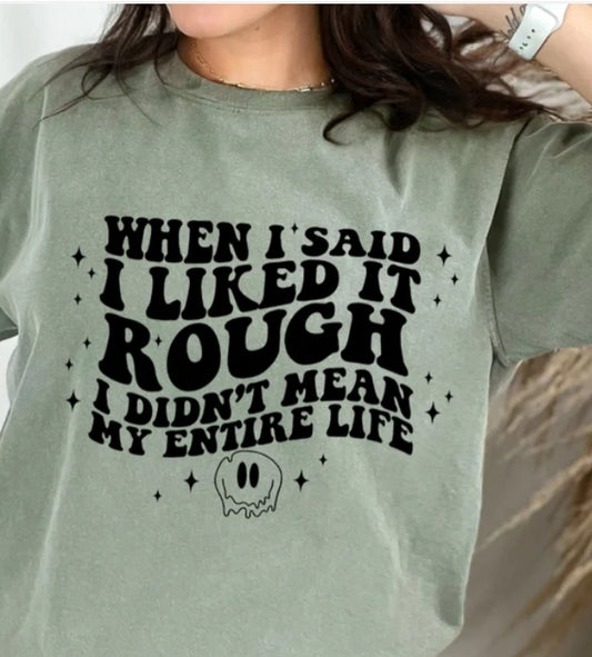 Short Sleeve T-Shirt When I said I like it rough 968