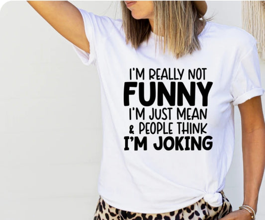 Short Sleeve T-shirt I'm Really Not Funny I'm mean 808