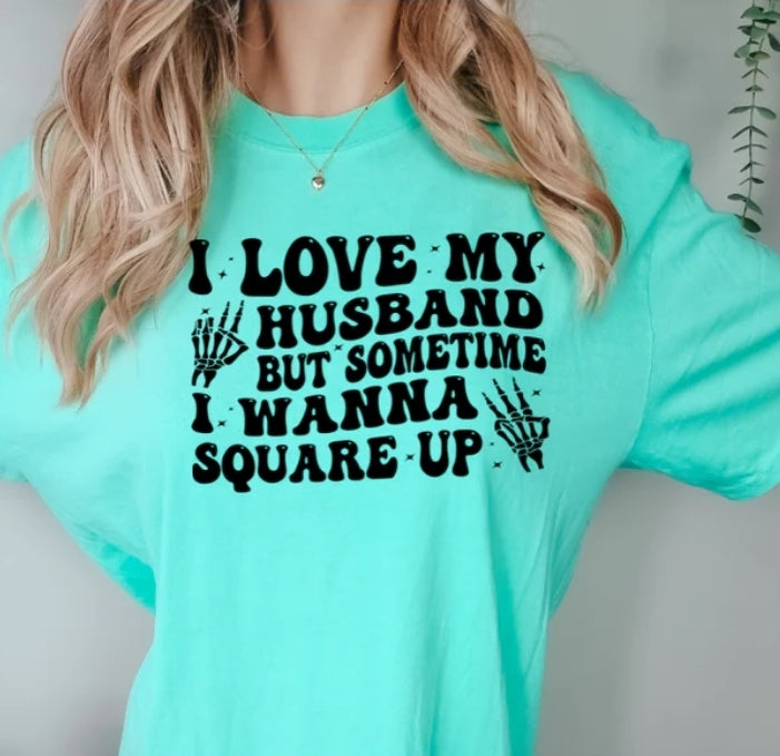 Short Sleeve T-Shirt I love my husband but sometimes I want to square up! 865