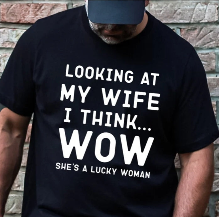 Short Sleeve T-Shirt Looking At My Wife I Think Wow She's A Lucky Woman 832