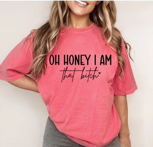 Short Sleeve TShirt Oh Honey I am that B! 1004