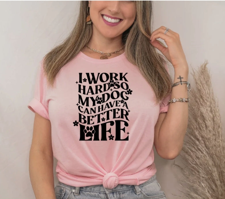 Short Sleeve T-Shirt I Work Hard So My Dog Has A Better Life 936