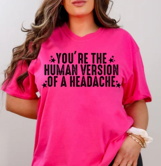 Short Sleeve T-Shirt You're The Human Version Of A Headache 1062