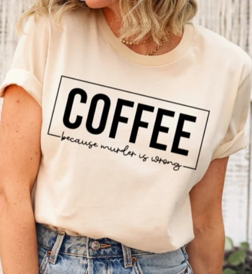 Short Sleeve T-Shirt Coffee because Murder is wrong 1040