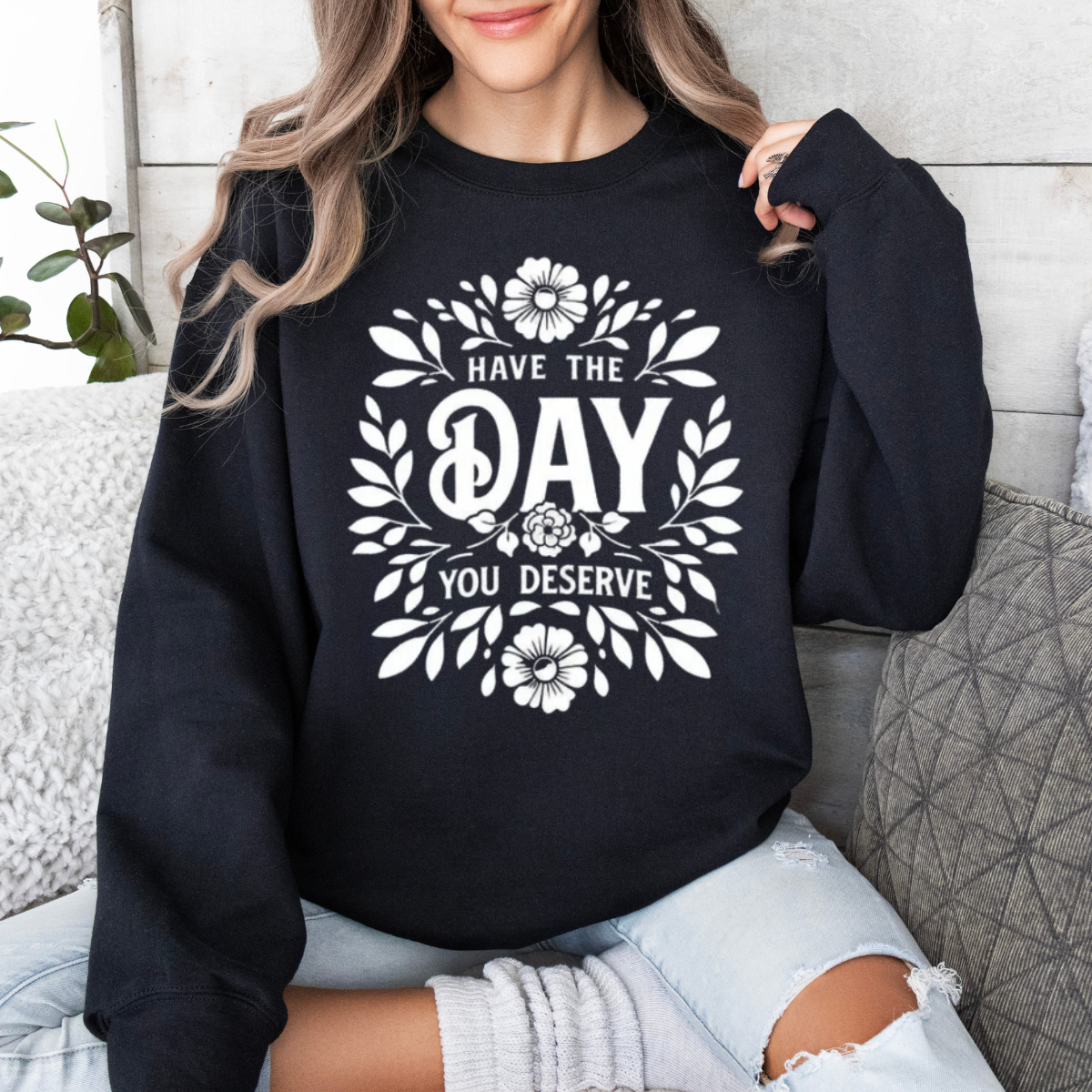 Crewneck Have the Day You Deserve 1054