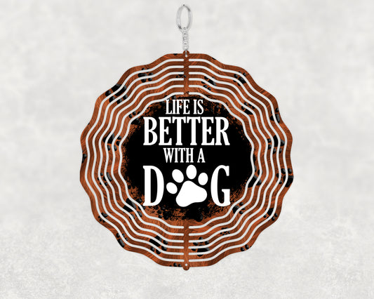 10" Life is better with a dog Wind Spinner