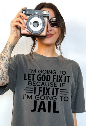 Short Sleeve T-Shirt I'm Going To Let God Fix It - Jail